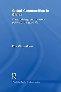 Gated Communities China: Class, Privilege and the Moral Politics of Good Life