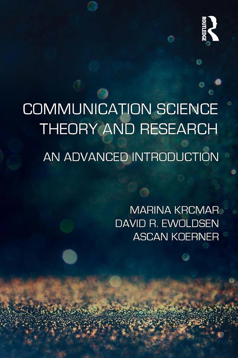 Communication Science Theory and Research: An Advanced Introduction