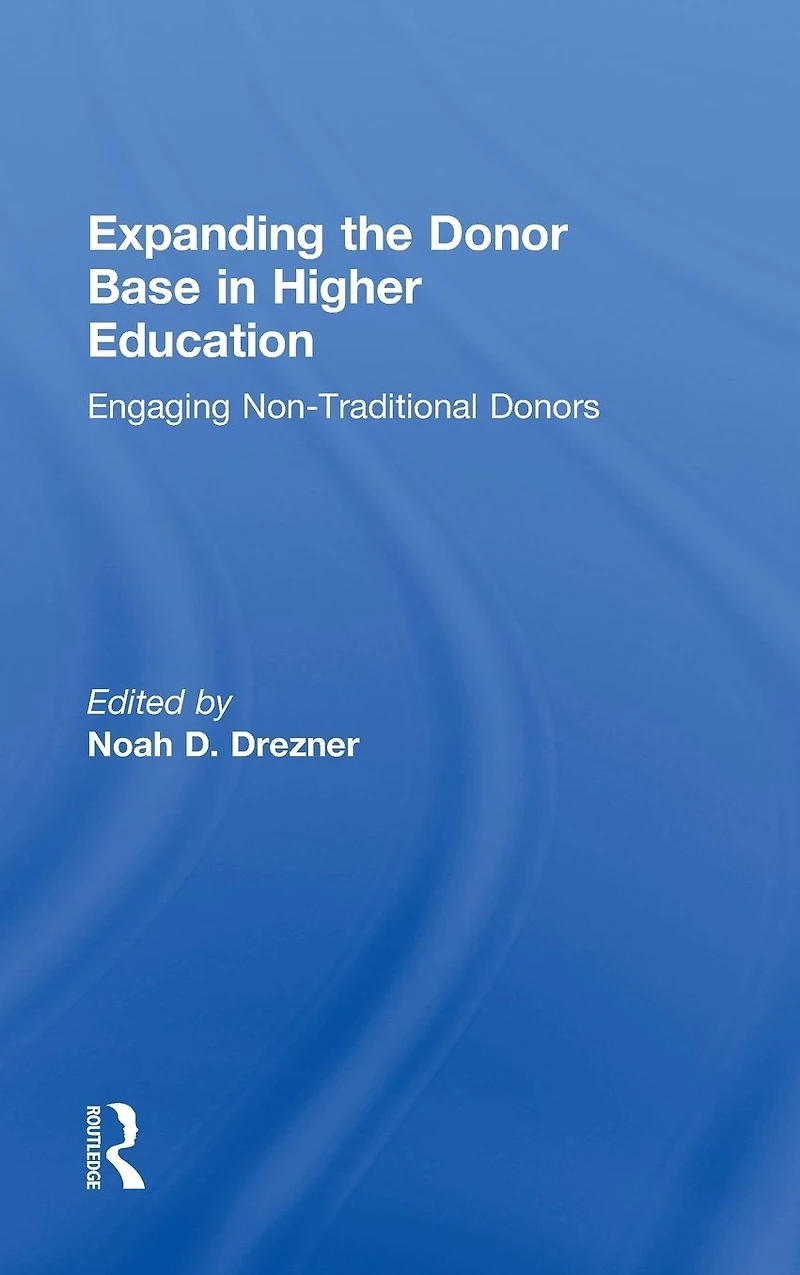 Expanding the Donor Base Higher Education: Engaging Non-Traditional Donors