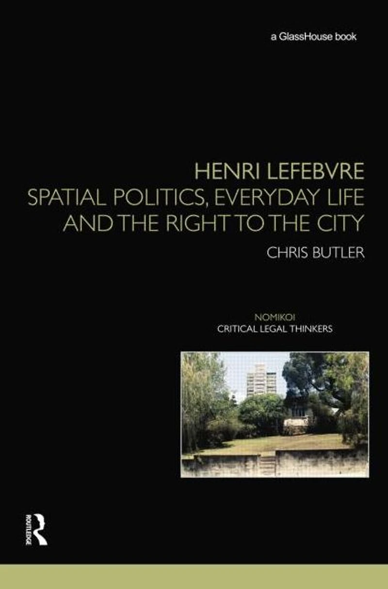 Henri Lefebvre: Spatial Politics, Everyday Life and the Right to City