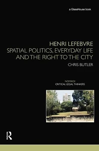 Henri Lefebvre: Spatial Politics, Everyday Life and the Right to City