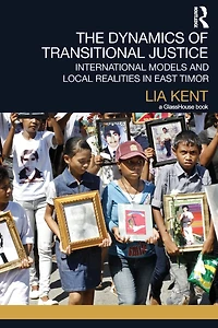 The Dynamics of Transitional Justice:: International Models and Local Realities East Timor