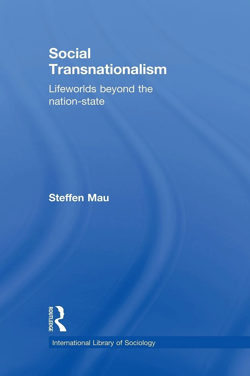 Social Transnationalism: Lifeworlds Beyond The Nation-State