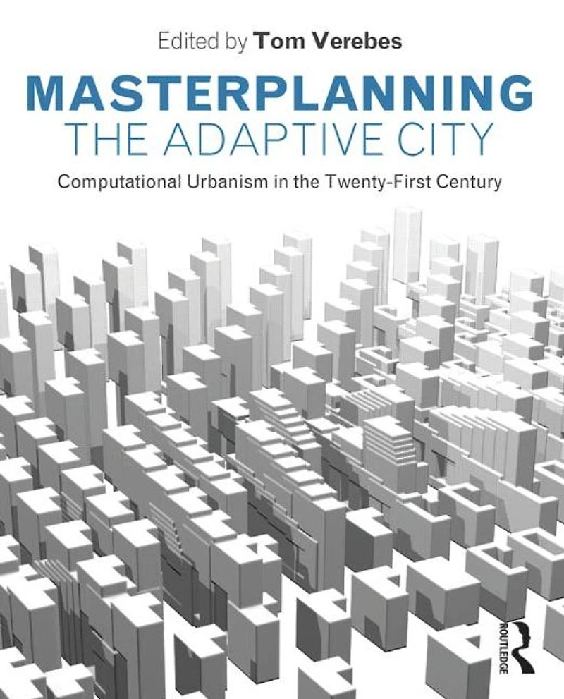 Masterplanning the Adaptive City: Computational Urbanism Twenty-First Century