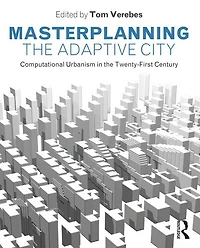 Masterplanning the Adaptive City: Computational Urbanism Twenty-First Century