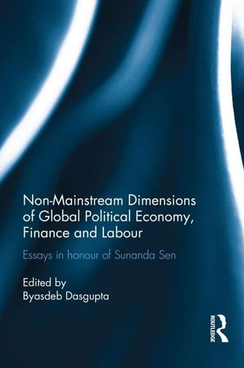 Non-Mainstream Dimensions of Global Political Economy: Essays Honour Sunanda Sen