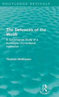 the Defences of Weak (Routledge Revivals): a Sociological Study Norwegian Correctional Institution