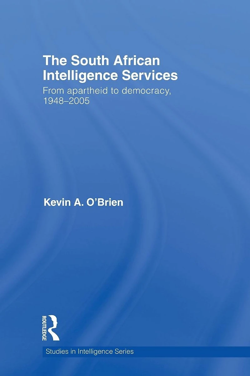 The South African Intelligence Services: From Apartheid to Democracy, 1948-2005