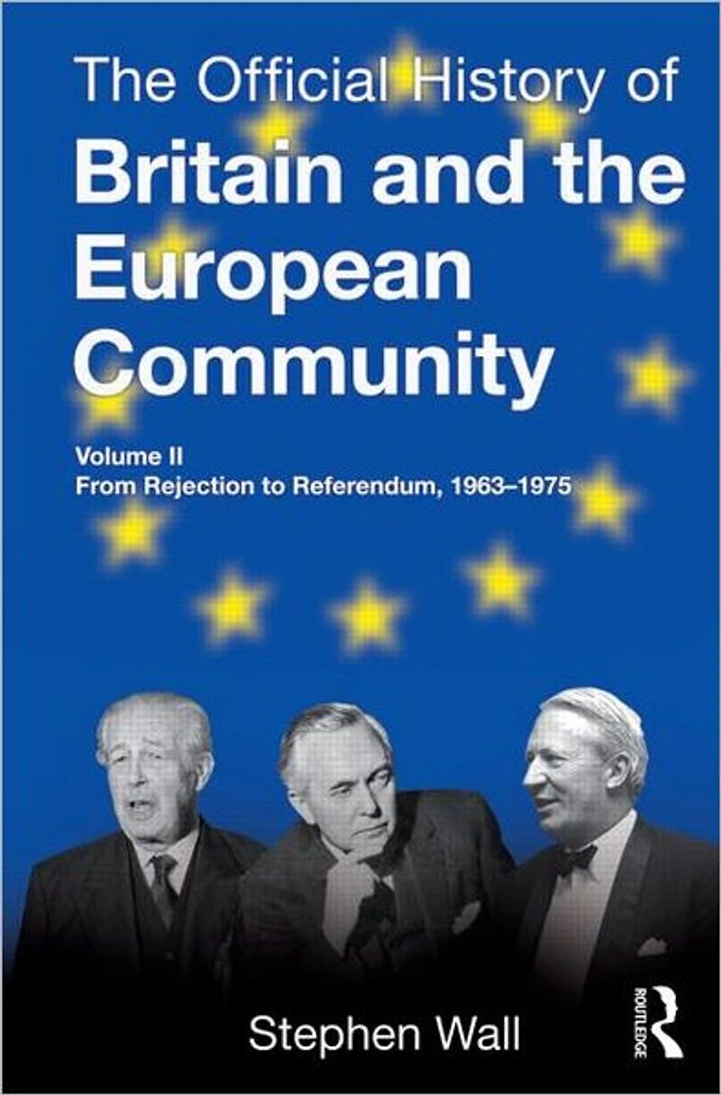 the Official History of Britain and European Community, Vol. II: From Rejection to Referendum, 1963-1975