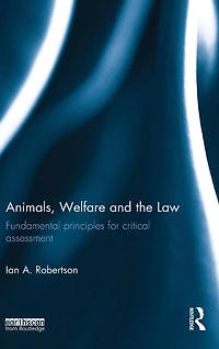 Animals, Welfare and the Law: Fundamental Principles for Critical Assessment
