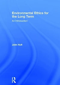 Environmental Ethics for the Long Term: An Introduction