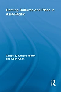 Gaming Cultures and Place Asia-Pacific