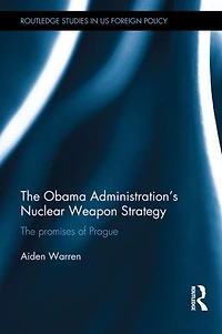 The Obama Administration's Nuclear Weapon Strategy: Promises of Prague