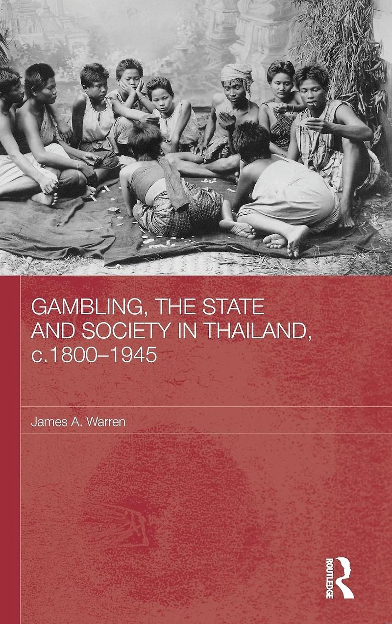 Gambling, the State and Society Thailand, c.1800-1945
