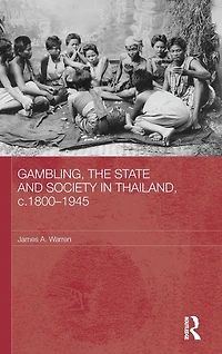 Gambling, the State and Society Thailand, c.1800-1945