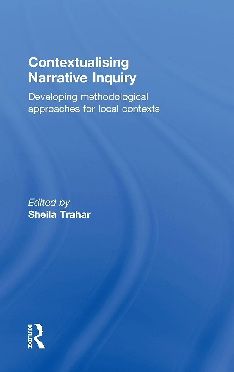 Contextualising Narrative Inquiry: Developing methodological approaches for local contexts
