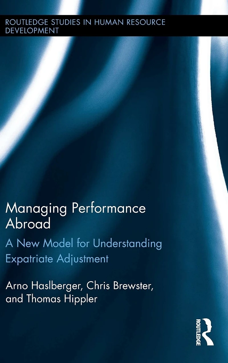 Managing Performance Abroad: A New Model for Understanding Expatriate Adjustment