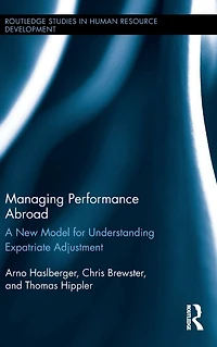 Managing Performance Abroad: A New Model for Understanding Expatriate Adjustment