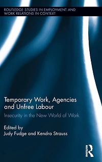 Temporary Work, Agencies and Unfree Labour: Insecurity the New World of Work