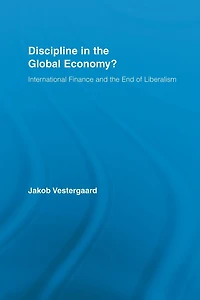 Discipline the Global Economy?: International Finance and End of Liberalism