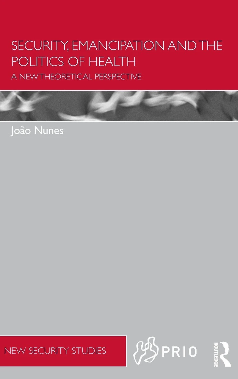 Security, Emancipation and the Politics of Health: A New Theoretical Perspective
