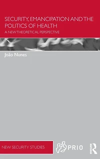 Security, Emancipation and the Politics of Health: A New Theoretical Perspective