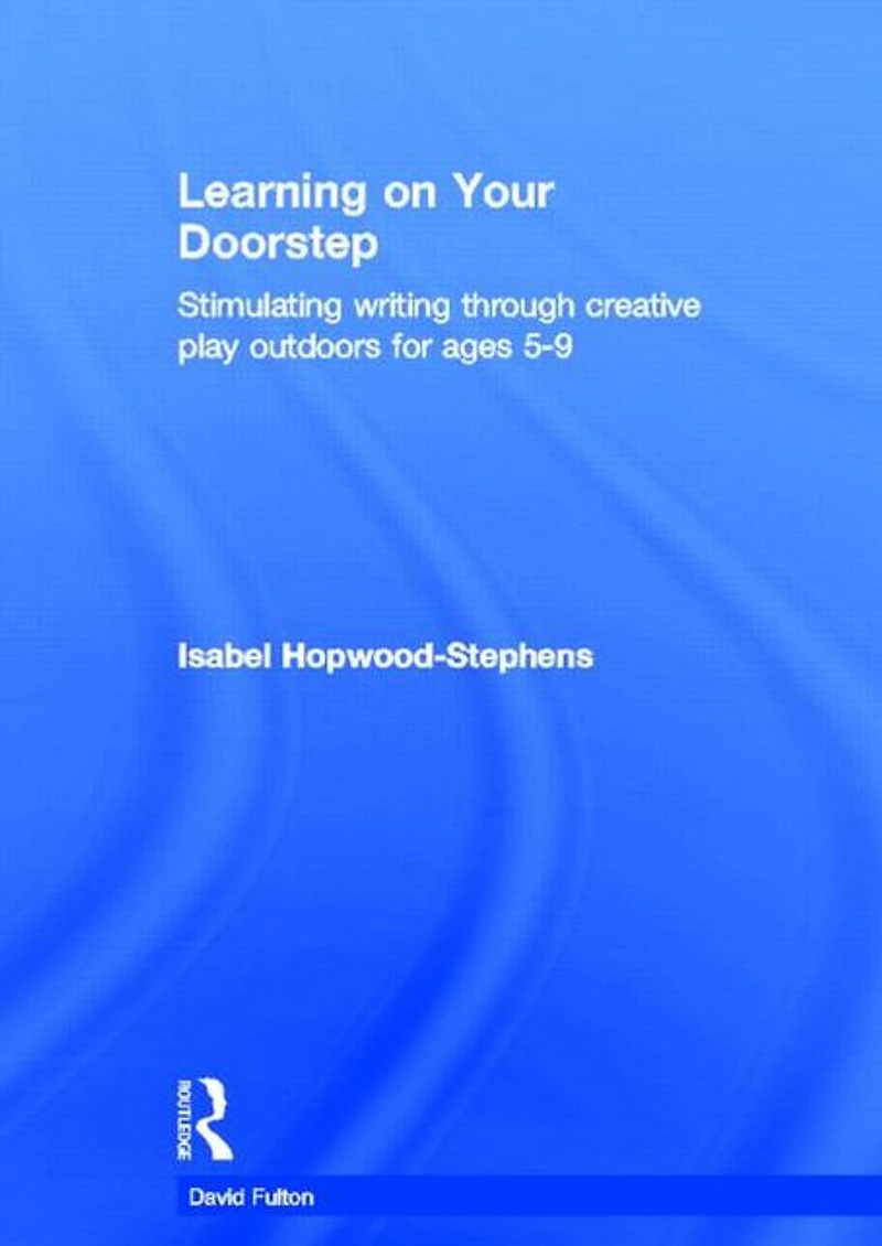 Learning on your doorstep: Stimulating writing through creative play outdoors for ages 5-9