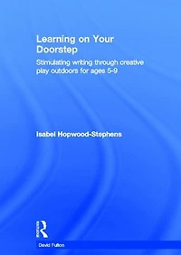Learning on your doorstep: Stimulating writing through creative play outdoors for ages 5-9