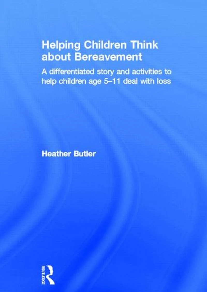 Helping children Think about Bereavement: A differentiated story and activities to help age 5-11 deal with loss