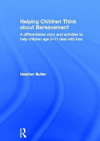 Helping children Think about Bereavement: A differentiated story and activities to help age 5-11 deal with loss