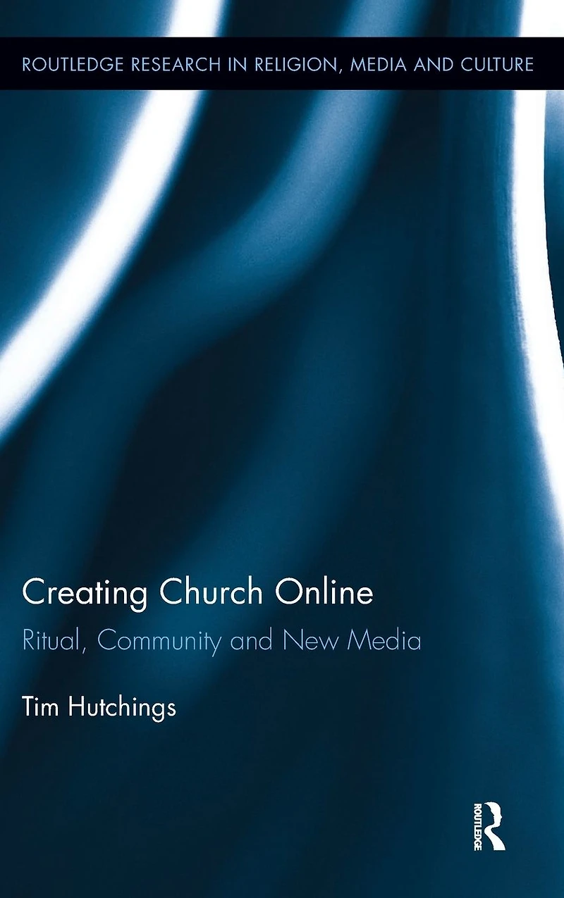 Creating Church Online: Ritual, Community and New Media
