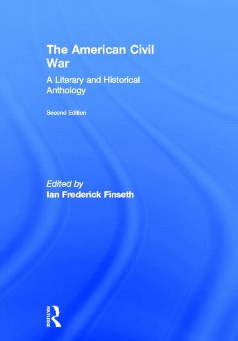 The American Civil War: A Literary and Historical Anthology