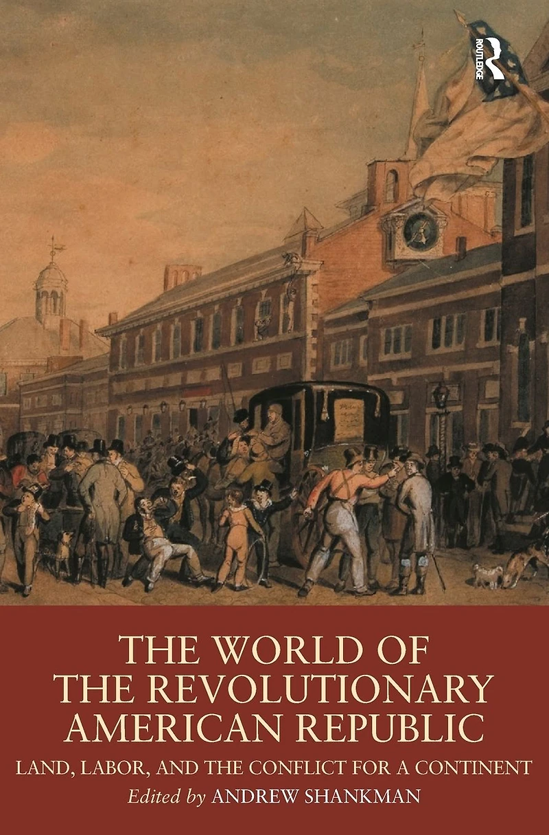 the World of Revolutionary American Republic: Land, Labor