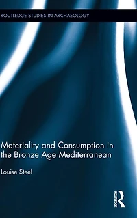 Materiality and Consumption the Bronze Age Mediterranean