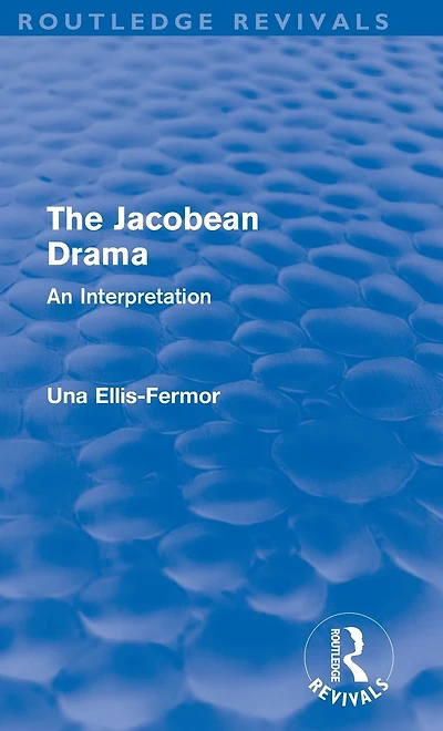 Jacobean Drama (Routledge Revivals): An Interpretation