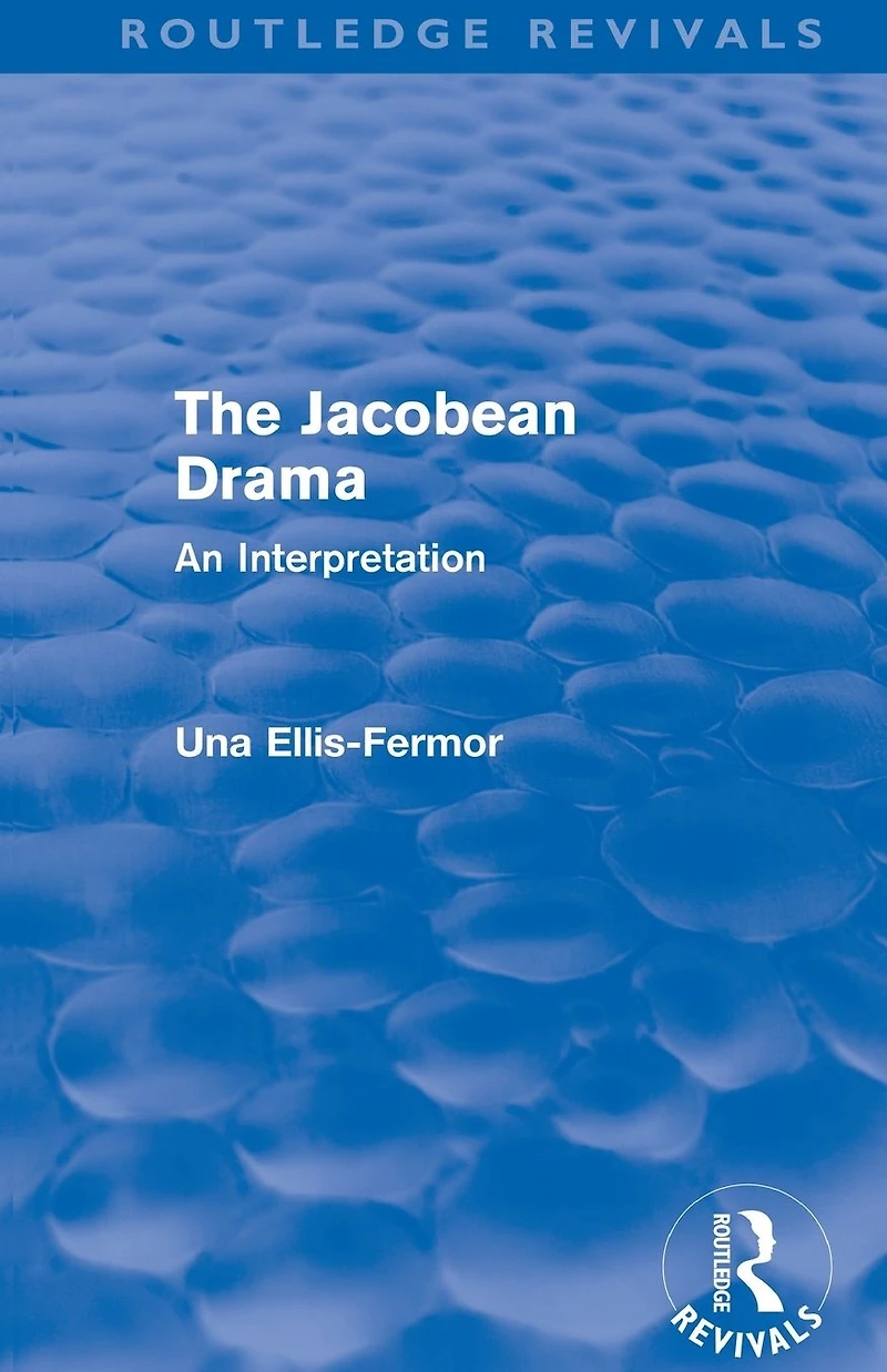 Jacobean Drama (Routledge Revivals): An Interpretation
