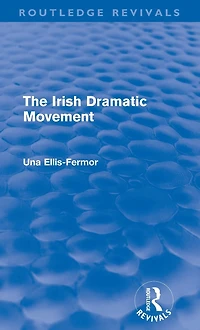 Irish Dramatic Movement (Routledge Revivals): An Interpretation