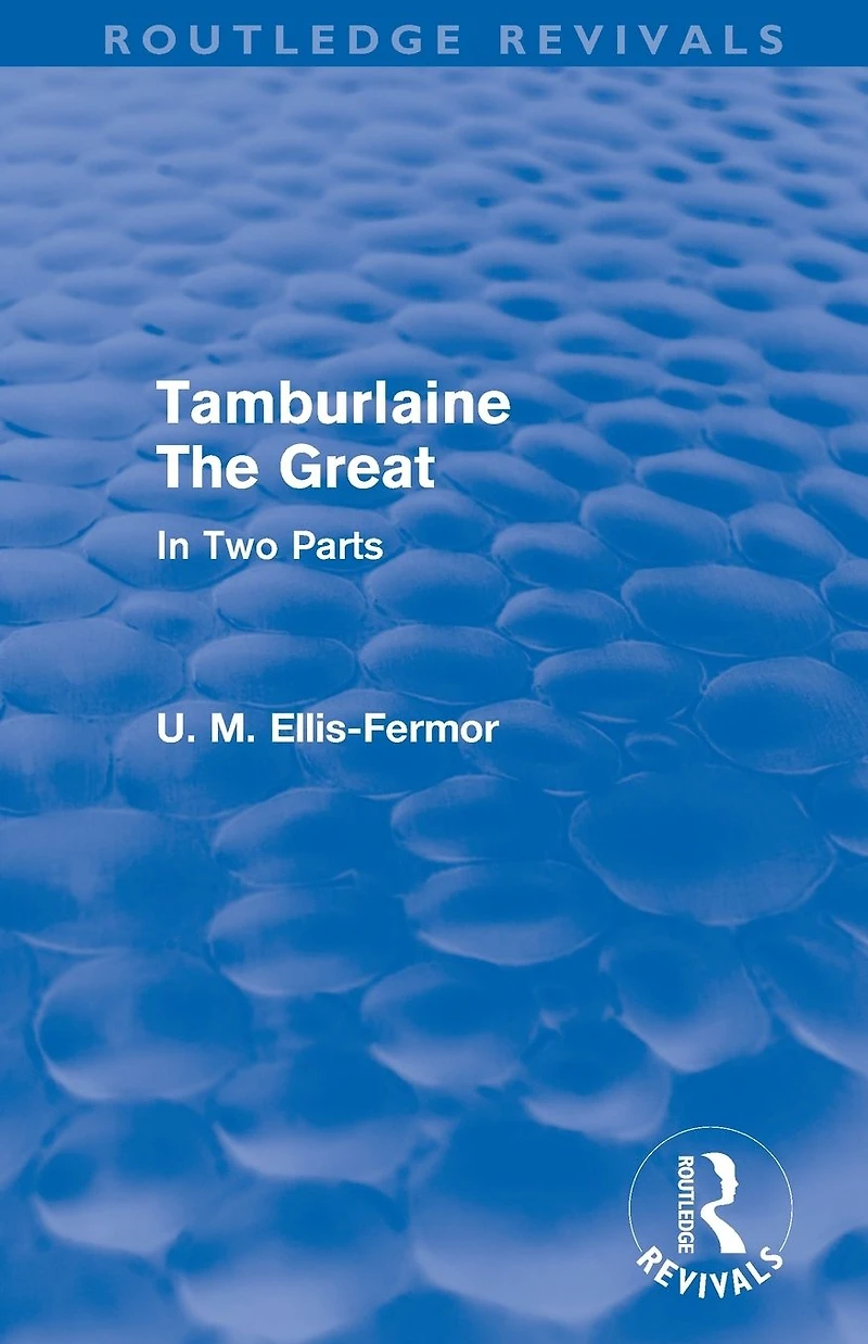 Tamburlaine the Great (Routledge Revivals): Two Parts