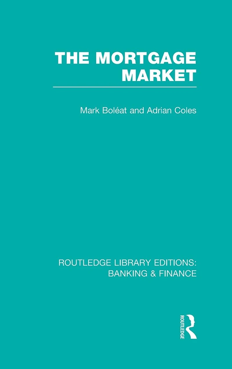 Mortgage Market (RLE Banking & Finance): Theory and Practice of Housing Finance