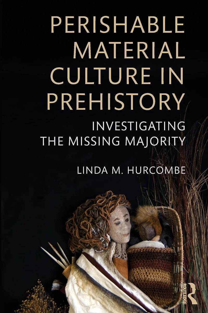 Perishable Material Culture Prehistory: Investigating the Missing Majority