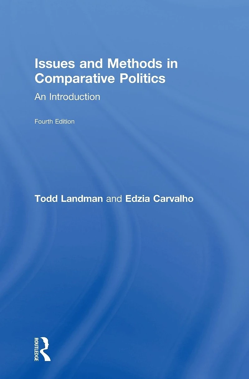 Issues and Methods Comparative Politics: An Introduction