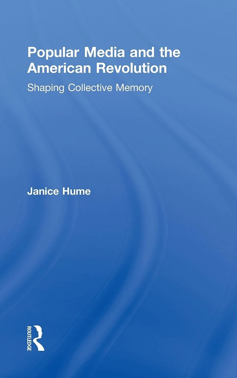 Popular Media and the American Revolution: Shaping Collective Memory
