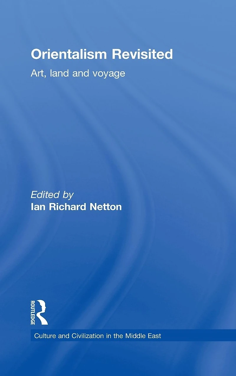 Orientalism Revisited: Art, Land and Voyage