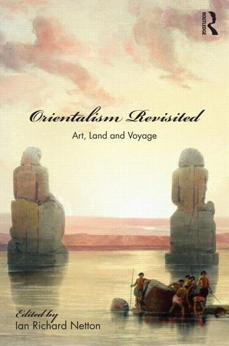 Orientalism Revisited: Art, Land and Voyage
