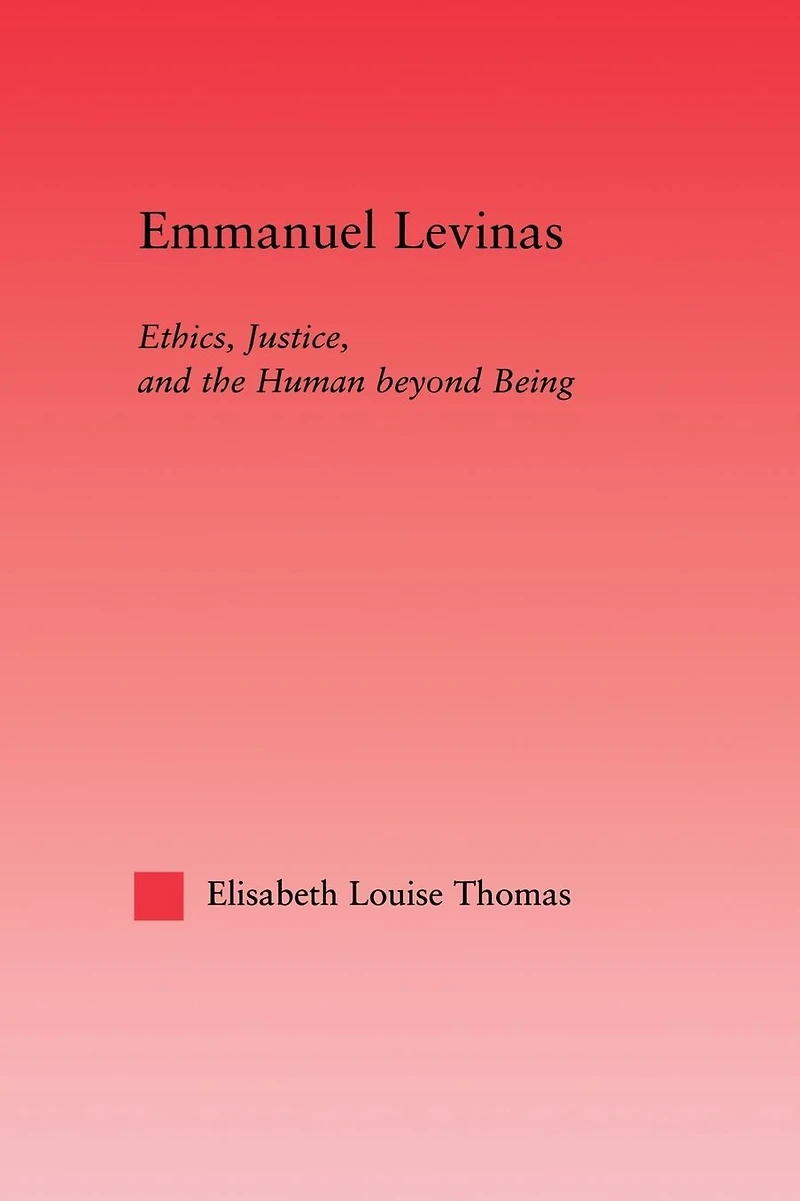 Emmanuel Levinas: Ethics, Justice, and the Human Beyond Being