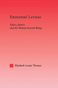 Emmanuel Levinas: Ethics, Justice, and the Human Beyond Being