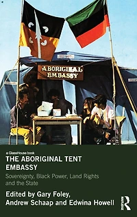 the Aboriginal Tent Embassy: Sovereignty, Black Power, Land Rights and State