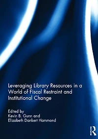 Leveraging Library Resources a World of Fiscal Restraint and Institutional Change