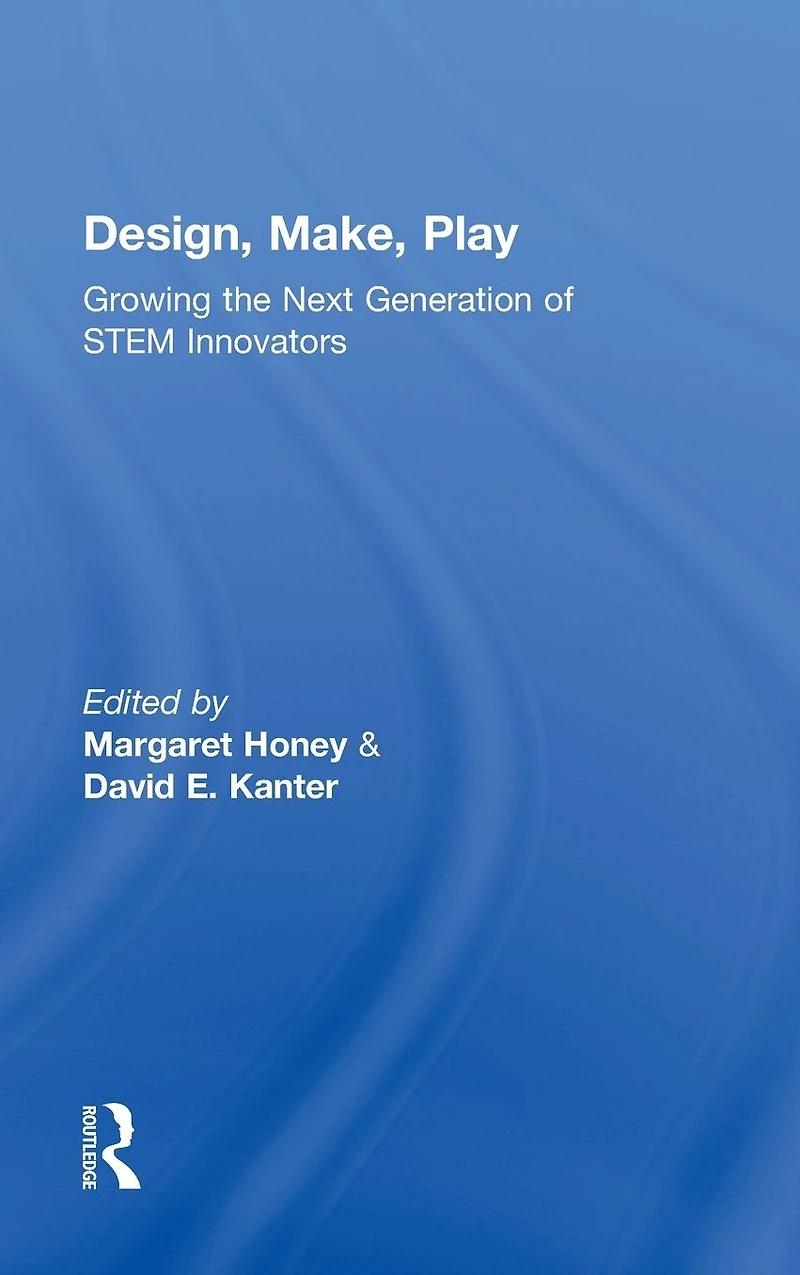 Design, Make, Play: Growing the Next Generation of STEM Innovators