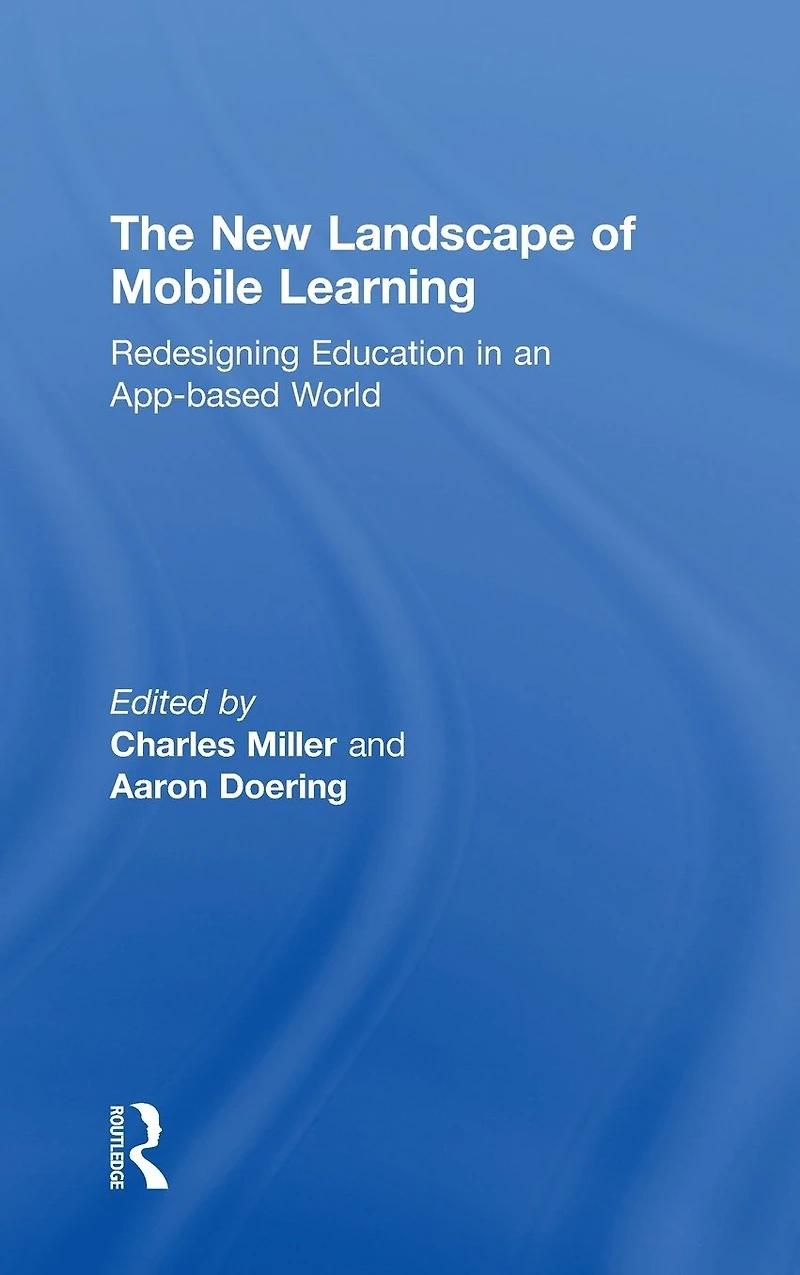 The New Landscape of Mobile Learning: Redesigning Education an App-Based World